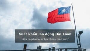 Xklđ Đài Loan miễn phí - Đi xuất khẩu lao động đài Loan cần gì?