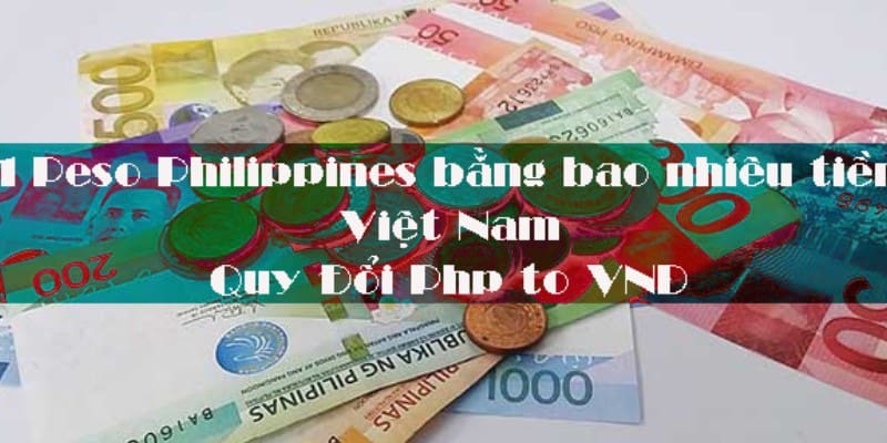 1 peso bằng bao nhiêu tiền Việt Nam