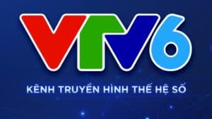 Xem VTV6 - kênh truyền hình được đón nhận hàng đầu tại Việt Nam