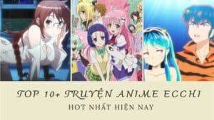 [Cập nhật] Tổng hợp top 10+ truyện anime ecchi hot nhất hiện nay